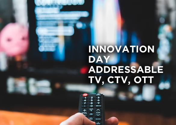 Innovation Day | Addressable TV, CTV, OTT